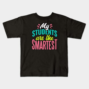 My Students Are the Smartest // Proud Teacher // School Teacher Kids T-Shirt
